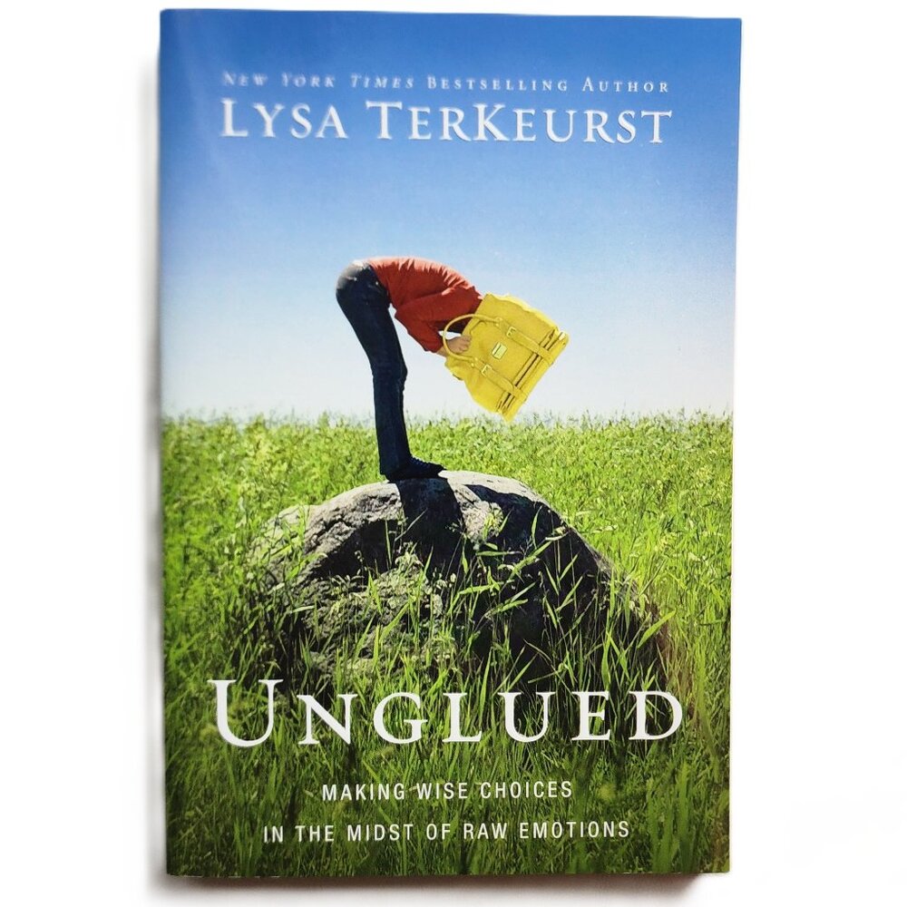 Unglued: Making Wise Choices in the Midst of Raw Emotions by Lysa TerKeurst NEW